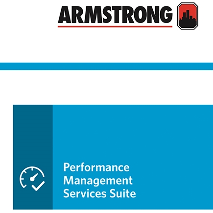 Armstrong Performance Management Services Suite Brochure:&nbsp;The services included in the suite work at the equipment, sub-system or system level to eliminate costly energy drift and maximize system uptime.